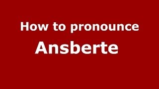 How to pronounce Ansberte 