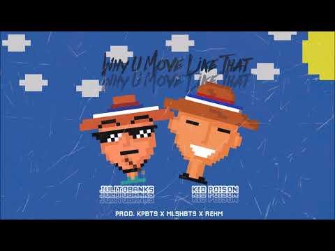 Poison Kid - Why u move like that W/ Julitobanks