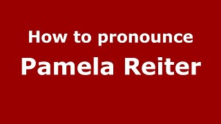 How to pronounce Pamela Reiter