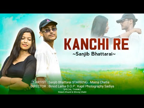 KANCHI RE | Sanjib Bhattarai | Maina Chetia | (Official Music Video)