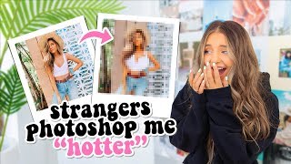 paying strangers to photoshop me "hotter"