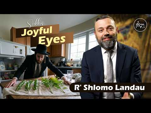 Sukkos: Joyful Eyes | Rabbi Shlomo Landau