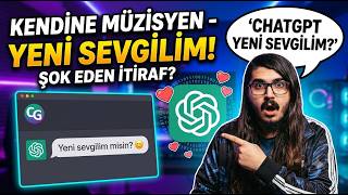 Kendine Müzisyen - chat gpt ile flörtleşiyor bölüm 1