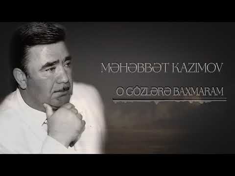 Məhəbbət Kazımov - O Gözlərə Baxmaram