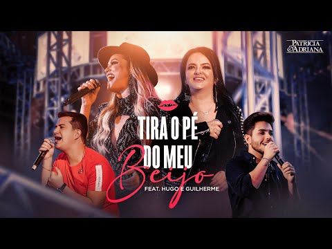 Patricia e Adriana - TIRA O PÉ DO MEU BEIJO feat. HUGO E GUILHERME (DVD)