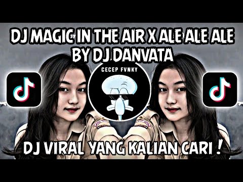 DJ MAGIC IN THE AIR X ALE ALE ALE BY DJ DANVATA VIRAL TIKTOK TERBARU 2024 !!!