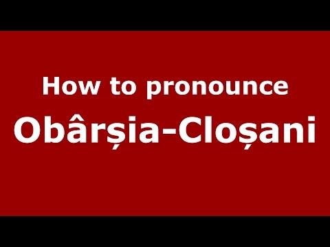 How to pronounce Obârșia-Cloșani (Romanian/Romania) - PronounceNames.com