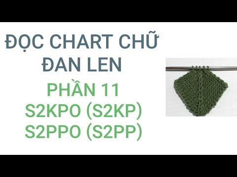 Cách Đọc Chart Chữ Đan Len - Phần 11: Mũi S2KPO (SK2P) Và Mũi S2PPO (S2PP)/ Knitting Pattern