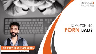 Is Watching Porn Bad? | Metromale Clinic &amp; Fertility Center