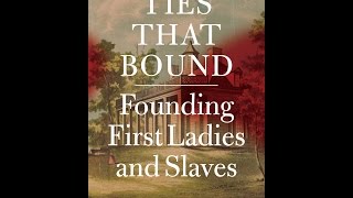 Ties That Bound: Founding First Ladies and Slaves