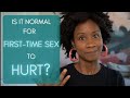 Is It Normal For First Time Sex To Hurt