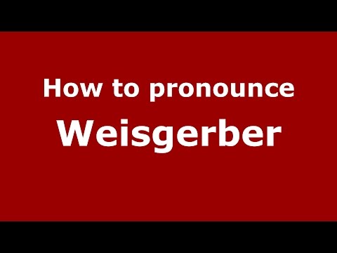 How to pronounce Weisgerber (Germany/German) - PronounceNames.com