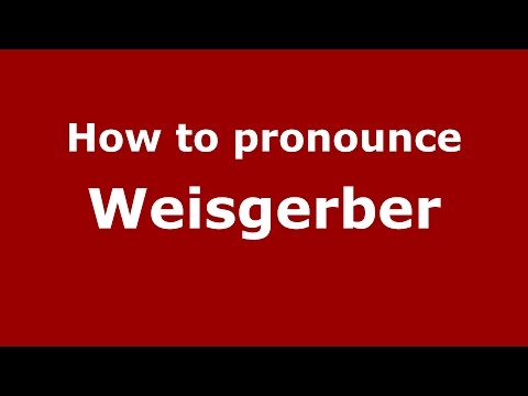 How to pronounce Weisgerber