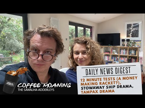 COFFEE MOANING 12 Minute Tests (A money making racket?), Stowaway Ship Drama, Tampax Drama
