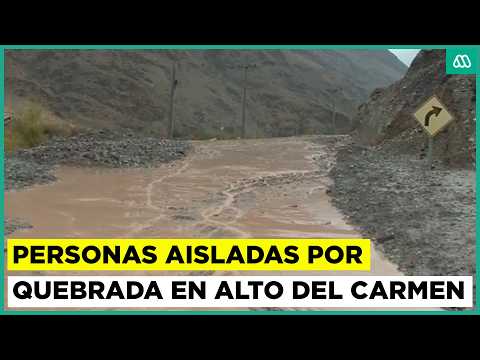 Reportan personas aisladas por activación de quebrada en Alto del Carmen
