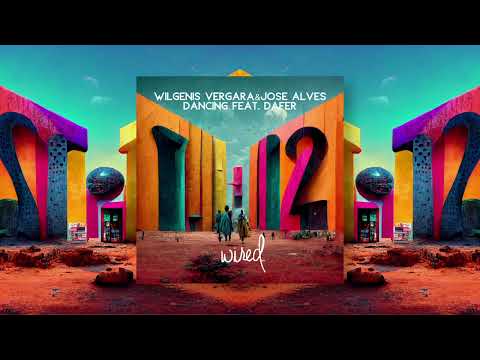 Wilgenis Vergara, Jose Alves - Dancing feat. Dafer (Original Mix) [Wired]