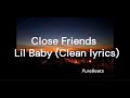Close Friend Lil Baby Ft Gunna CLEAN Lyrics