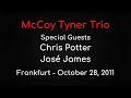 McCoy Tyner Trio - Special Guests Chris Potter & José James - Frankfurt, October 28, 2011