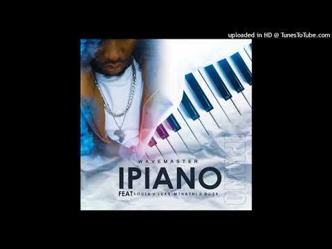 Wavemaster, Soul B,DJ SK Ft Luks -Ipianoo