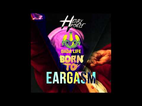 Dada Life vs Henry Himself - Born To Eargasm (ARMA mashup)