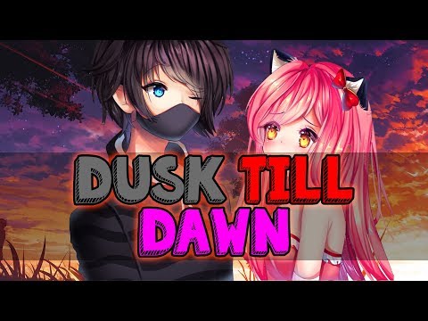 ⎡Nightcore⎦⇢ Dusk Till Dawn (Zane~Chan) [Sing-off/Switching Vocals]