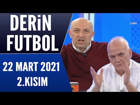 Derin Futbol 22 Mart 2021 Kısım 2/2