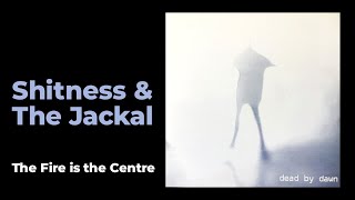 Shitness & The Jackal: The Fire is the Centre [from Dead by Dawn, Praxis 23, 1996]