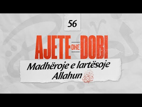 56. Madhëroje e lartësoje Allahun - Ajete dhe dobi