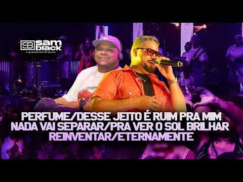 Samblack - Perfume/Desse jeito é ruim pra mim / Nada vai separar/Pra ver o sol brilhar/ Reinventar