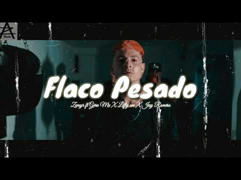FLACO PESADO//Zxmyr ft Gera Mx X(Lefty Sm, Jay Romero)Rich Vagos , Los de Alzada