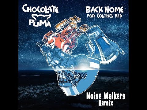Chocolate Puma feat. Colonel Red-Back Home (Noise Walkers Remix)
