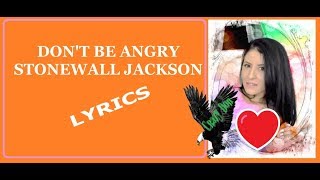 Don&#39;t Be Angry ~ Stonewall Jackson ~ Lyrics