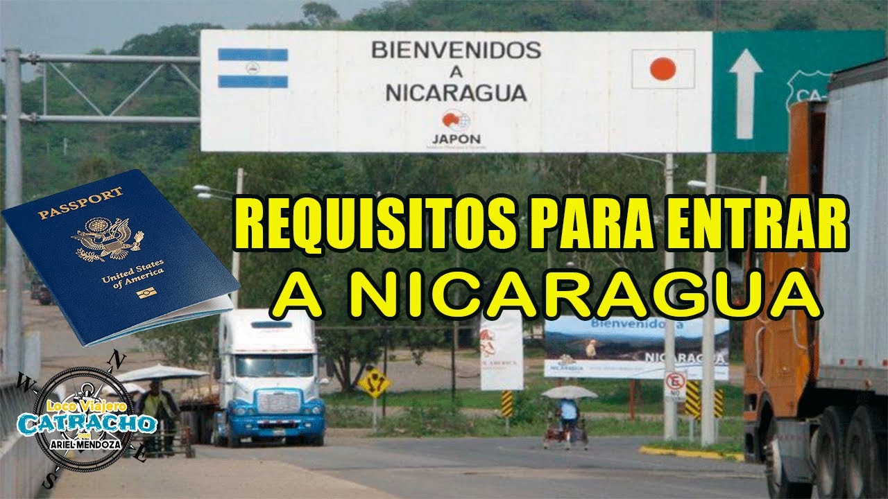 REQUISITOS PARA ENTRAR A NICARAGUA , FRONTERAS DE HONDURAS Y NICARAGUA 2022