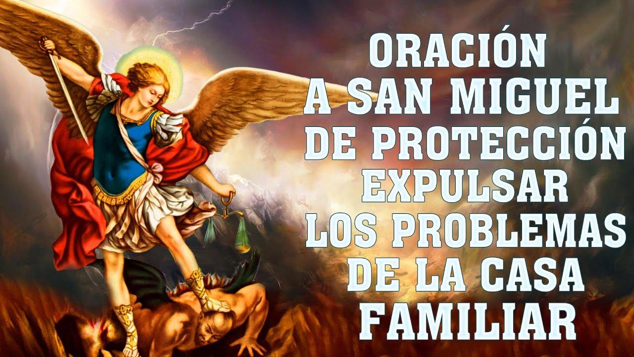 ORACIÓN A SAN MIGUEL ARCÁNGEL DE PROTECCIÓN,CONTRA LOS ENEMIGOS Y EXPULSAR TODO MAL DE LA CASA FAMIL