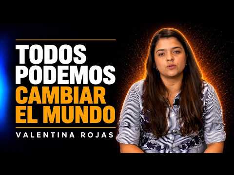 Valentina Rojas | Todos Podemos Cambiar El Mundo