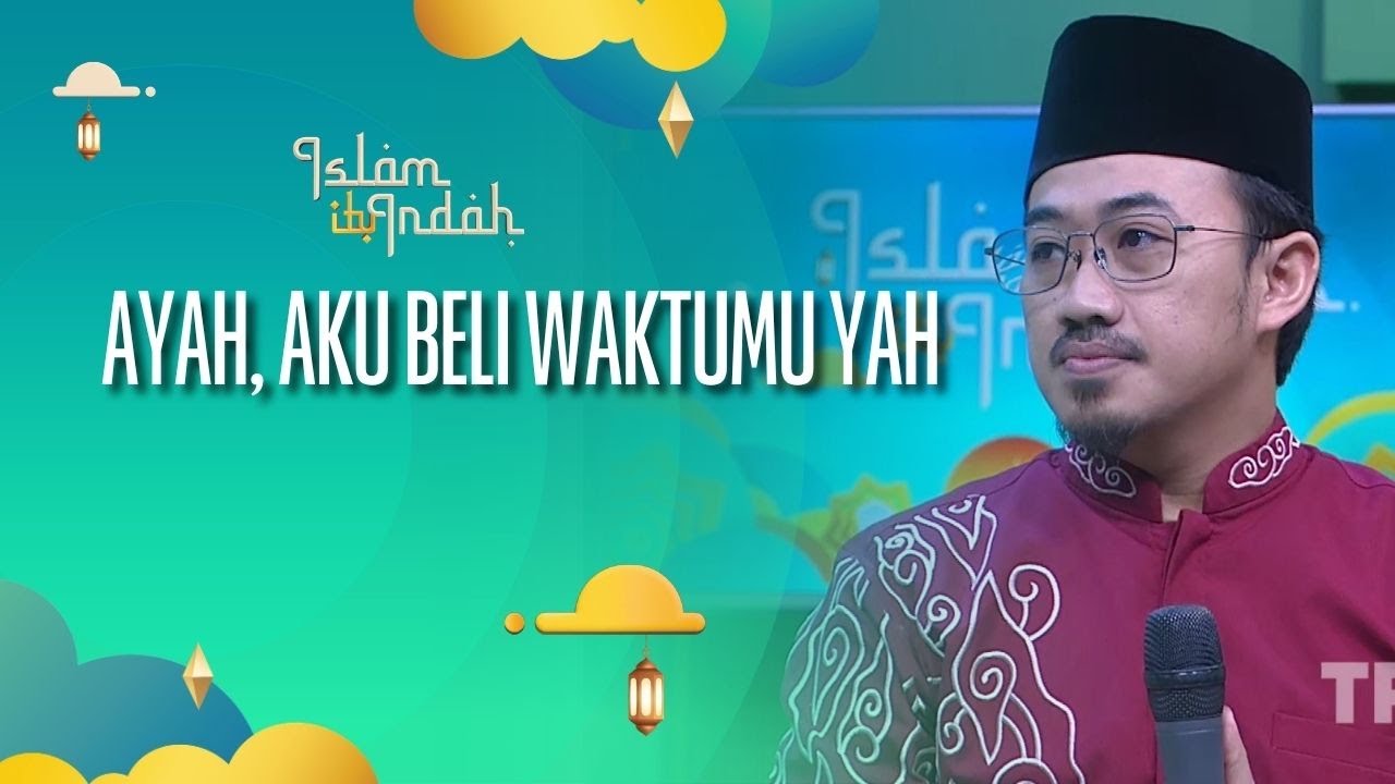 Ayah, Aku Beli Waktumu Yah - ISLAM ITU INDAH (30/09/26) P1