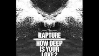The Rapture - How Deep Is Your Love ?