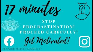 STOP PROCRASTINATING NOW! GET MOTIVATED in 17 minutes