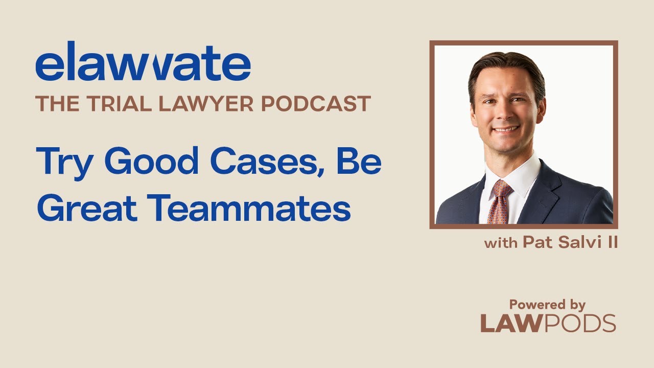 Try Good Cases, Be Great Teammates, with Pat Salvi II