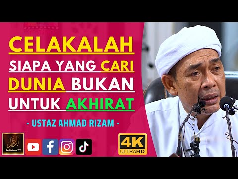 Ustaz Ahmad Rizam - CELAKALAH SIAPA YANG CARI DUNIA BUKAN UNTUK AKHIRAT