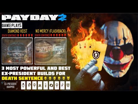 [ PAYDAY 2 ] 3 MOST POWERFUL AND BEST EX-PRESIDENT BUILDS FOR DEATH SENTENCE - 2 Gameplays, No Downs