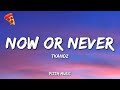 TKANDZ Now Or Never Lyrics