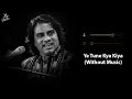 Ye Tune Kya Kiya Without Music Vocals Only Javed Bashir Now Vocals
