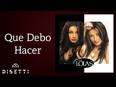 Las Lolas - Que Debo Hacer (Audio)