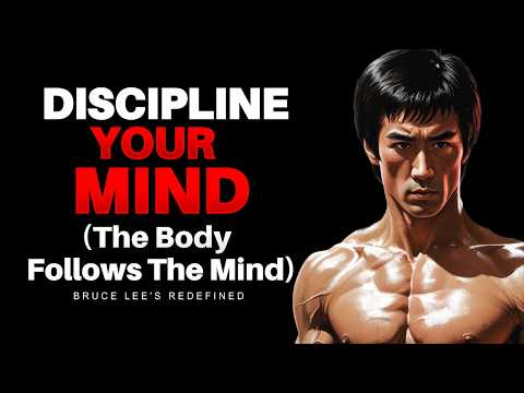Discipline Your Mind — The Body Follows the Mind | Bruce Lee