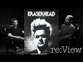 Eraserhead - re:View