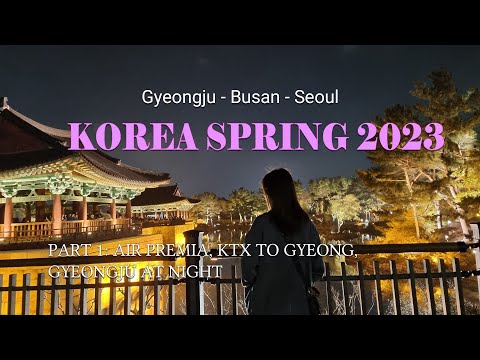 (ENG/VIETSUB) COREIA PRIMAVERA 2023 - KTX FR INCHEON PARA GYEONGJU, REVISÃO DO PREMIA AÉREO, GYEONGJU À NOITE