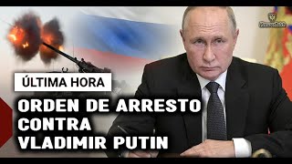 🔴URGENTE : Emiten Orden de ARRESTO INTERNACIONAL contra el Presidente de Rusia Vladímir Putin
