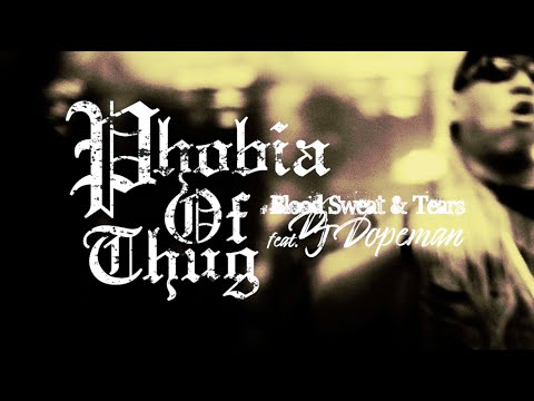 Blood Sweat & Tears feat.DJ DOPEMAN- Phobia Of Thug (Official Short Music Video)