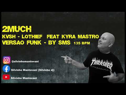 2MUCH -  KVSH , LOTHIEF ,  FEAT KYRA MASTRO -  FUNK MIX -  BY SMS 135 BPM